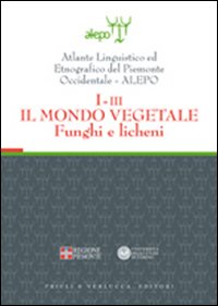 Atlante linguistico ed etnografico del Piemonte occidentale (A.L.E.P.O.). Con CD-ROM. Vol. 1/3: Il mondo vegetale. Funghi e licheni