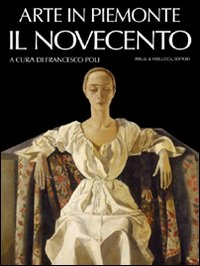 Arte in Piemonte. Vol. 7: Il Novecento