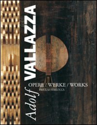 Adolf Vallazza. Opere-Werke-Works. Ediz. multilingue