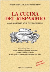 La cucina del risparmio. Come mangiare bene con pochi euro