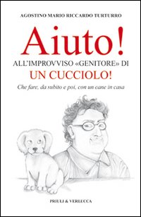 Aiuto! All'improvviso «genitore» di un cucciolo! Che fare, da subito e poi, con un cane in casa