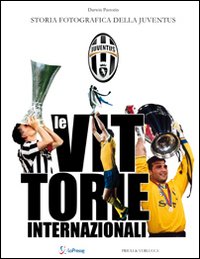 Le vittorie internazionali. Storia fotografica della Juventus