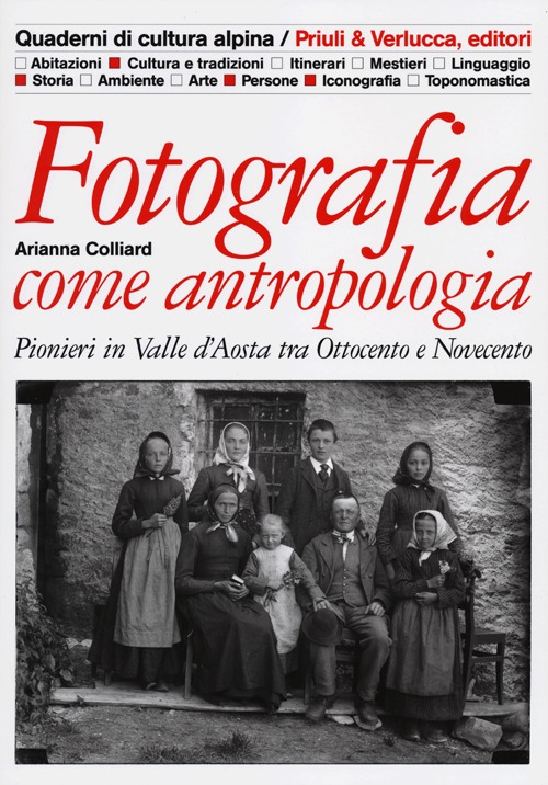 Fotografia come antropologia. Pionieri in Valle d'Aosta tra Ottocento e Novecento. Ediz. illustrata