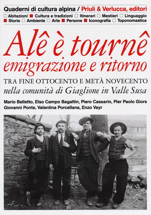 Alê è tournê. Emigrazione e ritorno. Tra fine Ottocento e metà Novecento nella comunità di Giaglione in Valle Susa. Ediz. illustrata