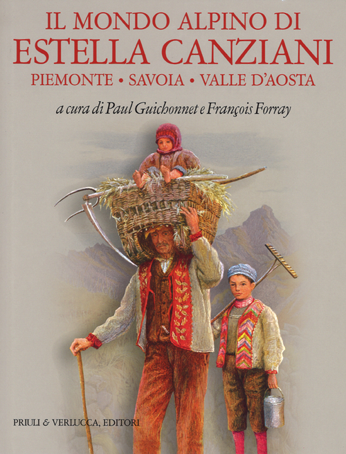 Il mondo alpino di Estella Canziani. Piemonte, Savoia, Valle d'Aosta. Ediz. illustrata