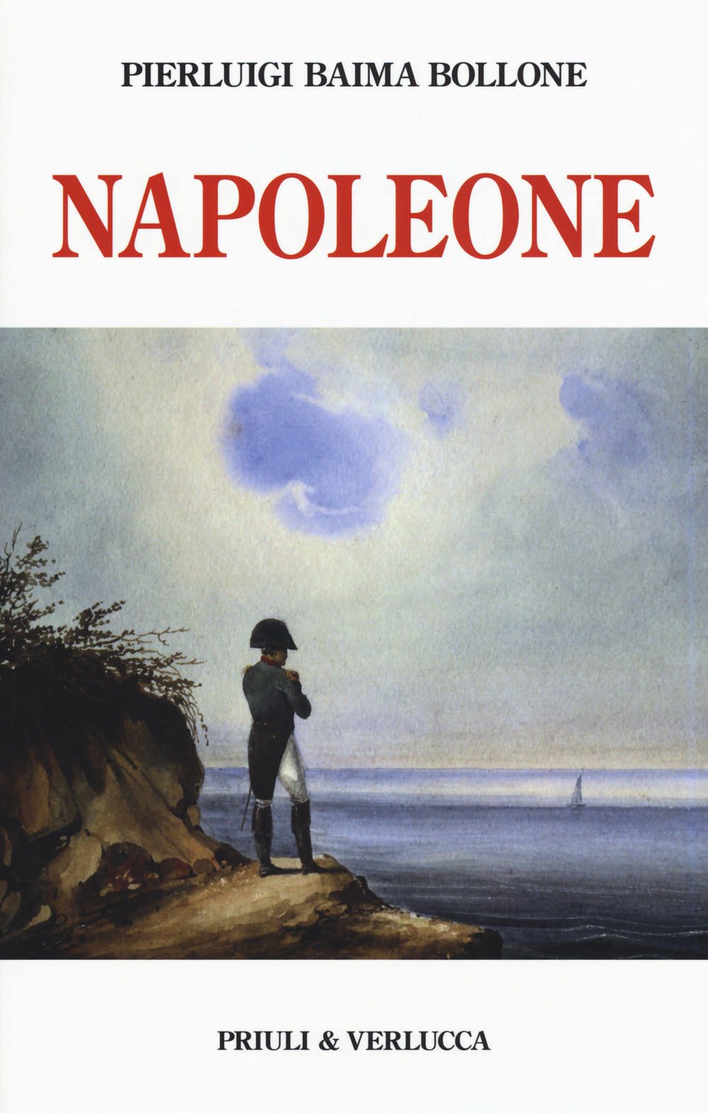 Napoleone. Dalle campagne d'Italia alla morte criminale a Sant'Elena. Ediz. illustrata