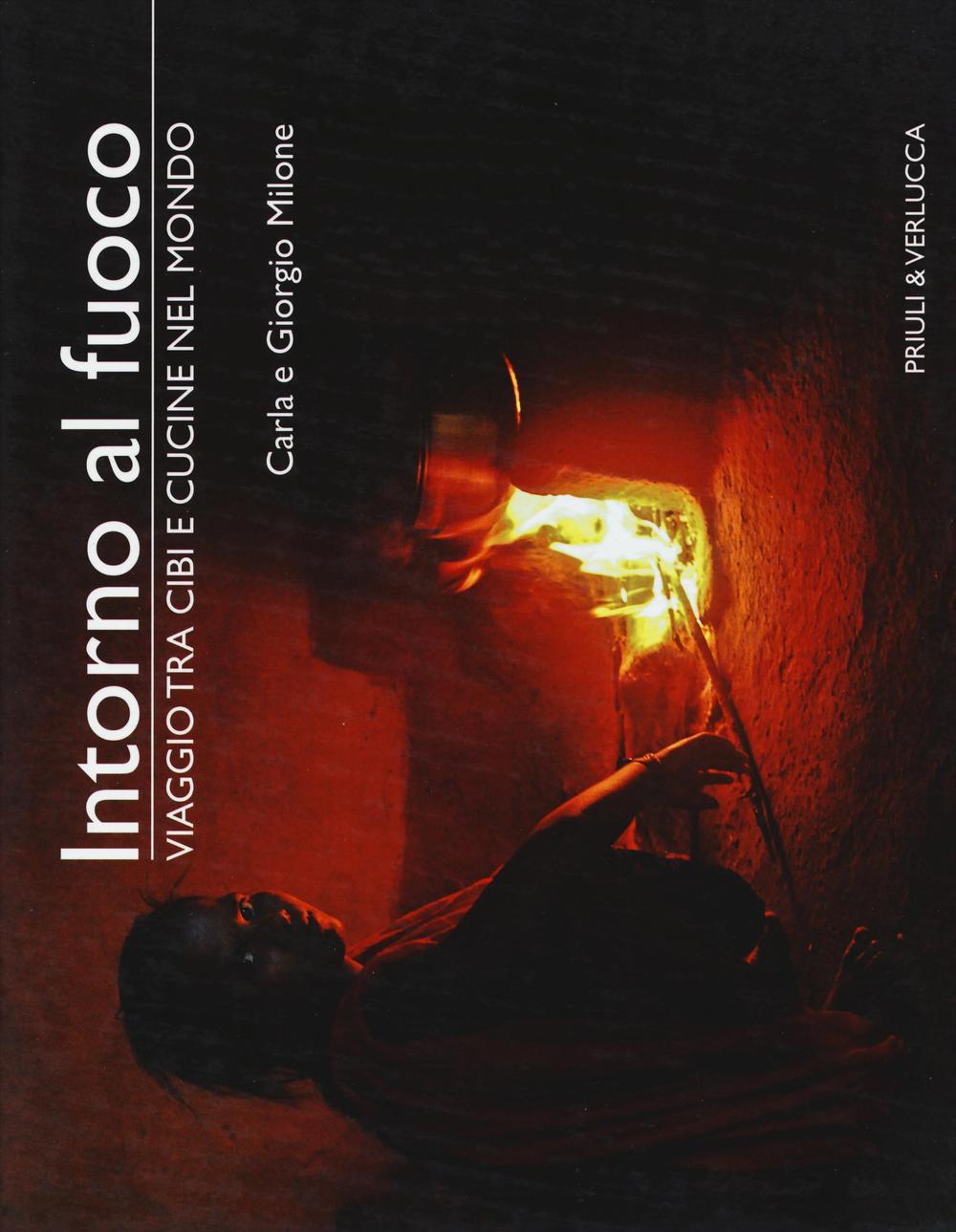 Intorno al fuoco. Viaggio tra cibi e cucine nel mondo. Ediz. illustrata