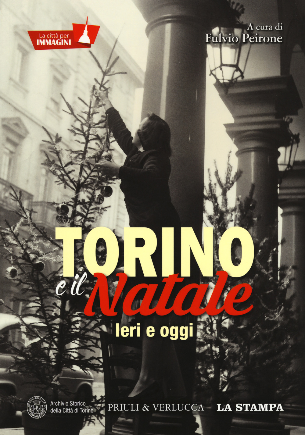 Torino e il Natale. Ieri e oggi. La città per immagini. Ediz. a colori