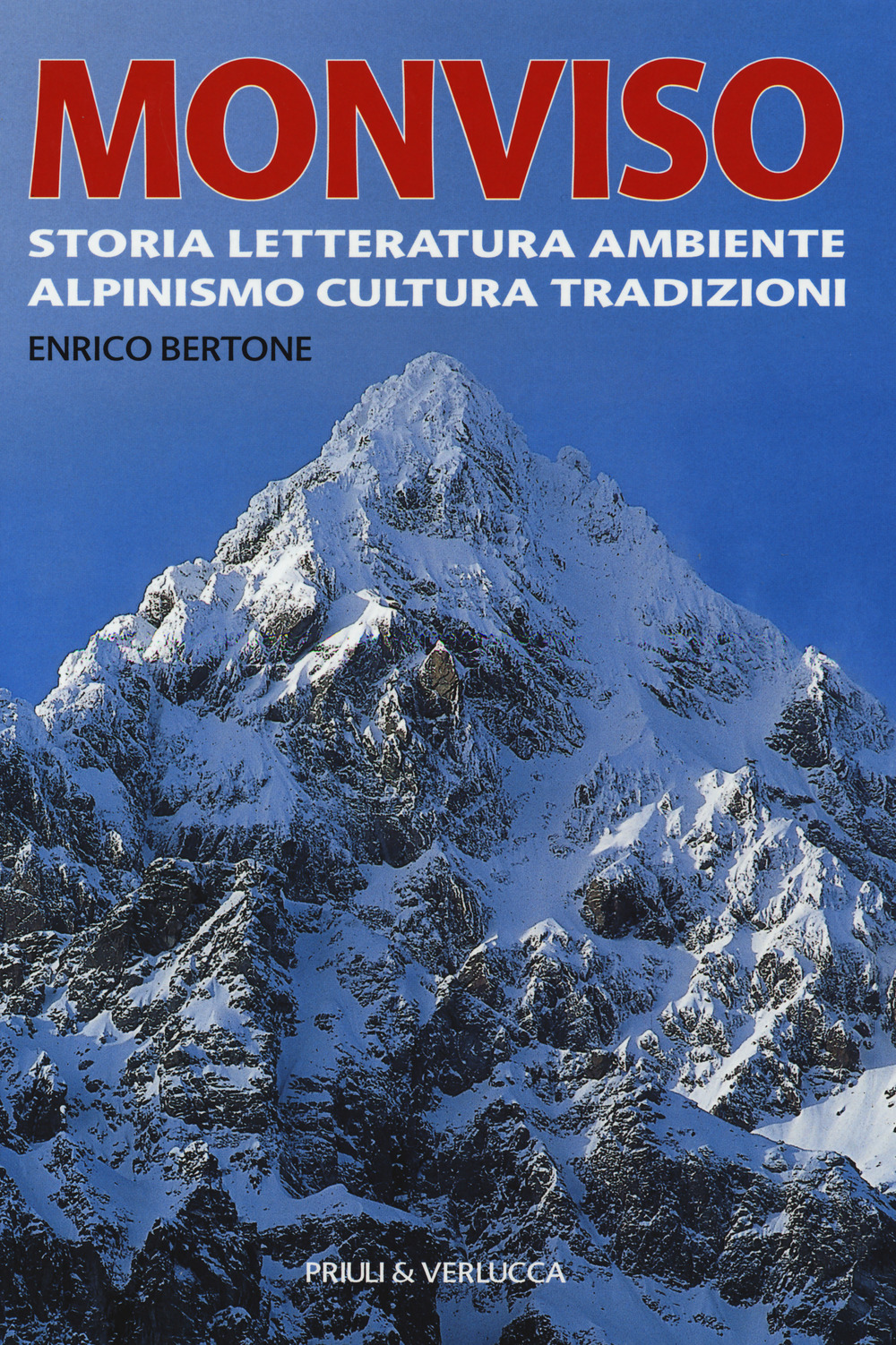 Monviso. Storia, letteratura, ambiente, alpinismo, cultura, tradizioni