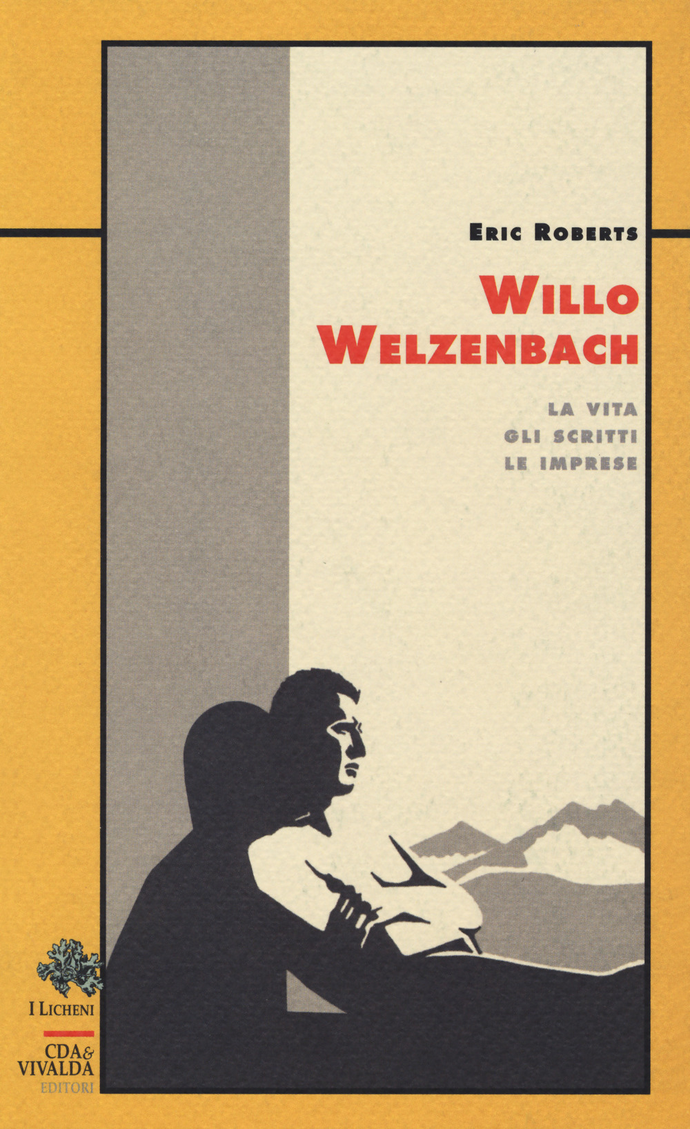 Willo Welzenbach. La vita, gli scritti, le imprese