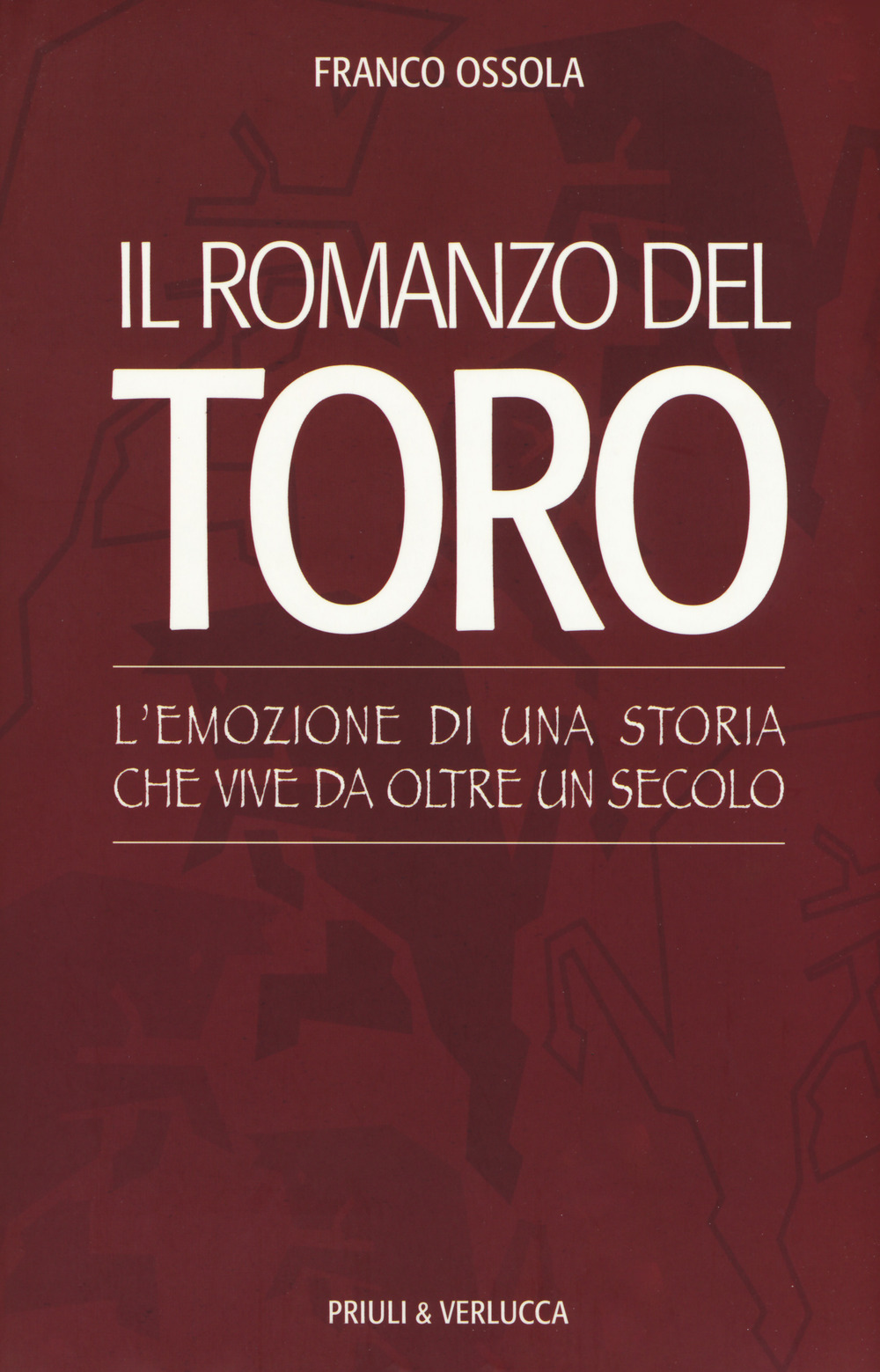 Il romanzo del Toro. L'emozione di una storia che vive da oltre un secolo