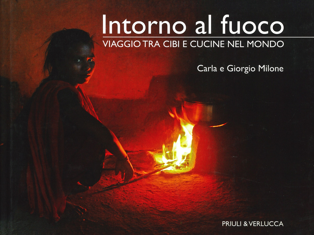 Intorno al fuoco. Viaggio tra cibi e cucine nel mondo. Ediz. illustrata