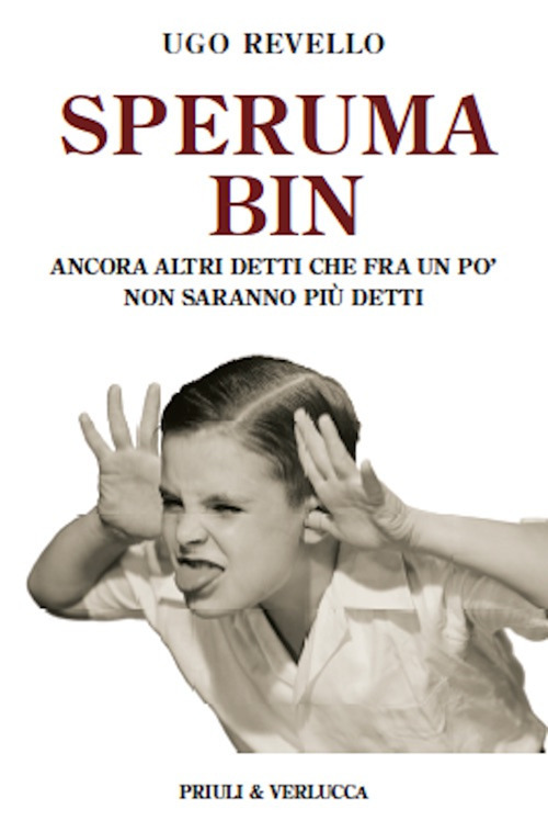 Speruma bin. Ancora altri detti che fra un po' non saranno più detti