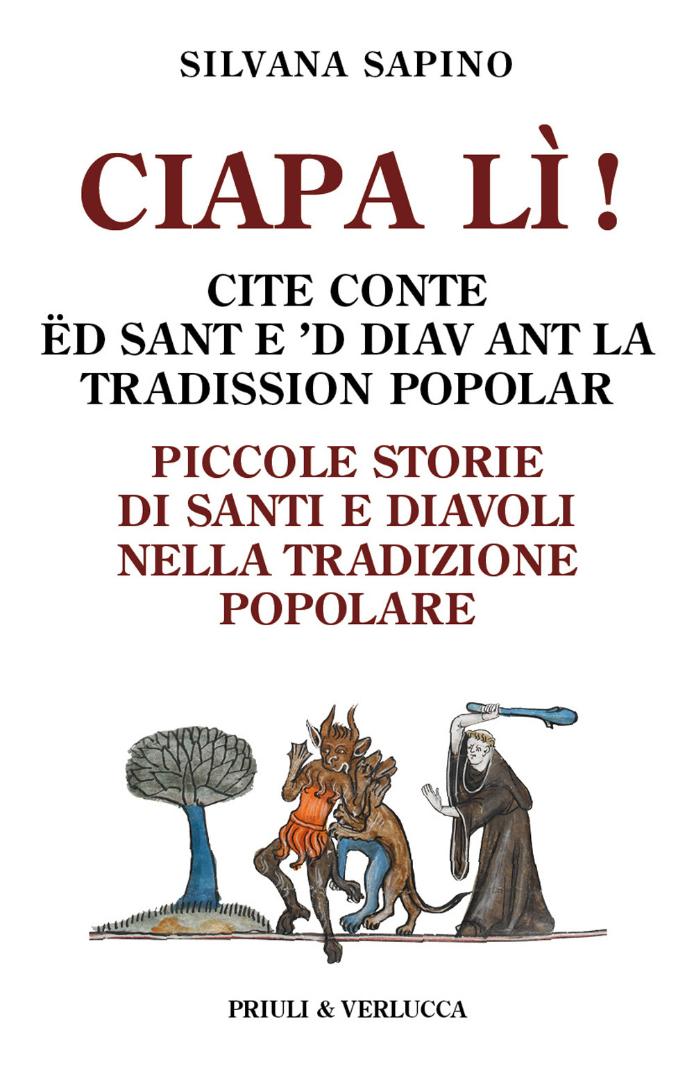 Ciapa lì. Piccole storie di santi e diavoli nella tradizione popolare-Ciapa lì! Cite conte ëd sant e 'd diav ant la tradission popolar. Ediz. italiana e piemontese