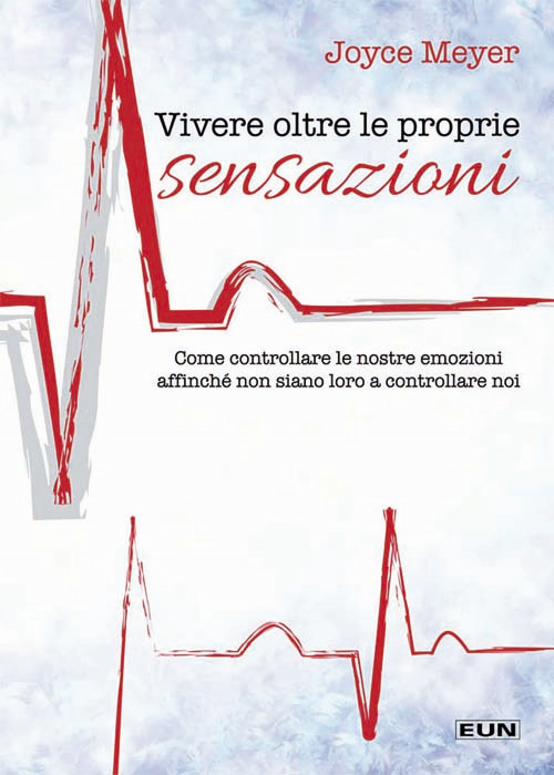 Vivere oltre le proprie sensazioni. Come controllare le nostre emozioni affinché non siano loro a controllare noi