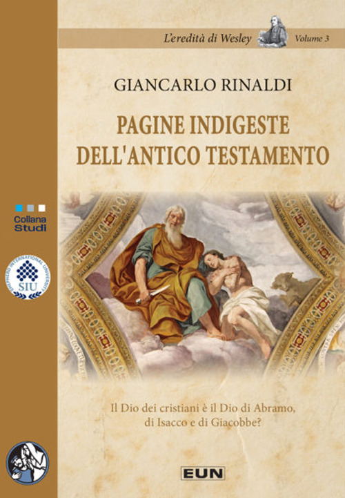 Pagine indigeste dell'Antico Testamento. Il Dio dei cristiani è il Dio di Abramo, di Isacco e di Giacobbe?