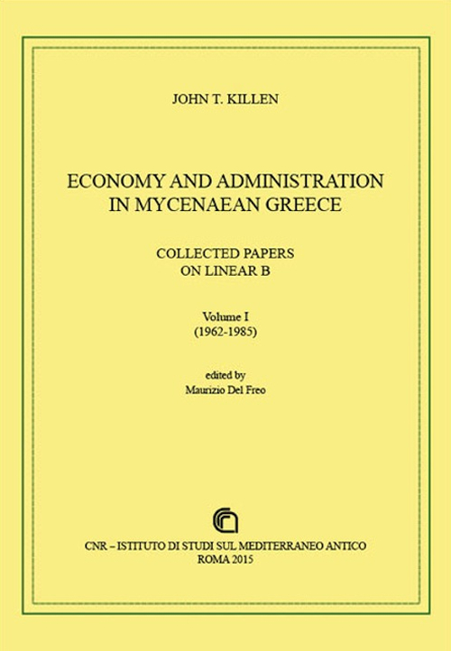Economy and administration in Mycenaean Greece. Collected papers on linear B