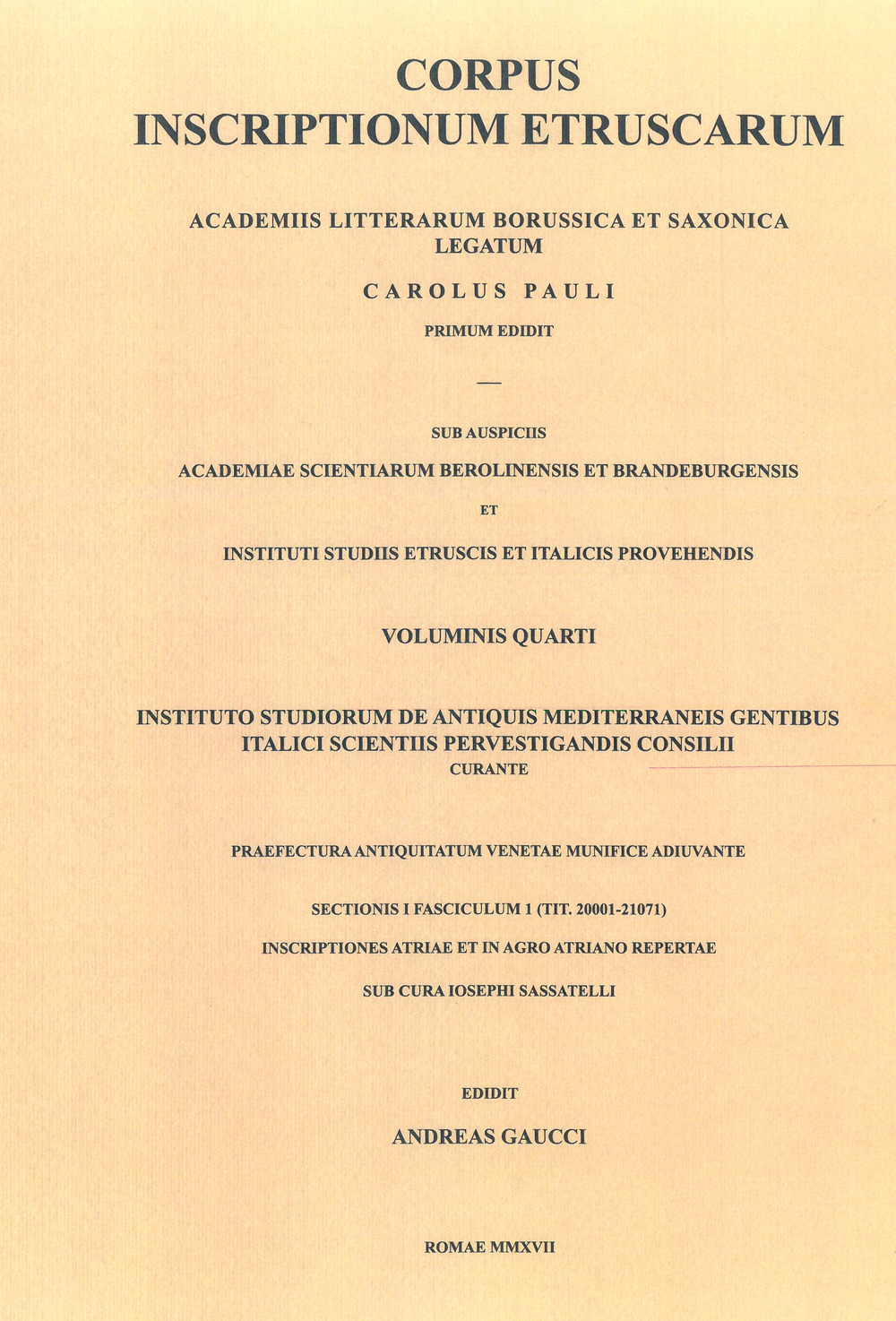 Corpus inscriptionum Etruscarum Academiis litterarum Borussica et Saxonica legatum. Vol. 4/1: Instituto studiorum de antiquis Mediterranei gentibus Italici scientiis pervestigandis consilii curante Praefectura antiquitatum Venetae munifice adiuvante. Sect