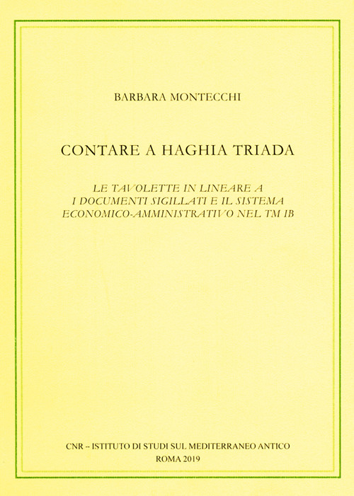 Contare a Haghia Triada. Le tavolette in lineare A, i documenti sigillati e il sistema economico-amministrativo nel TM IB