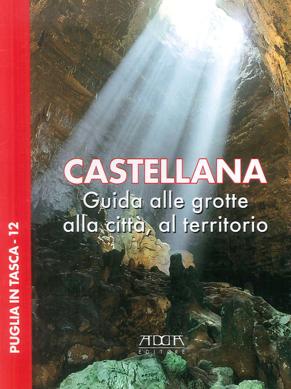 Castellana. Guida alle grotte, alla città, al territorio