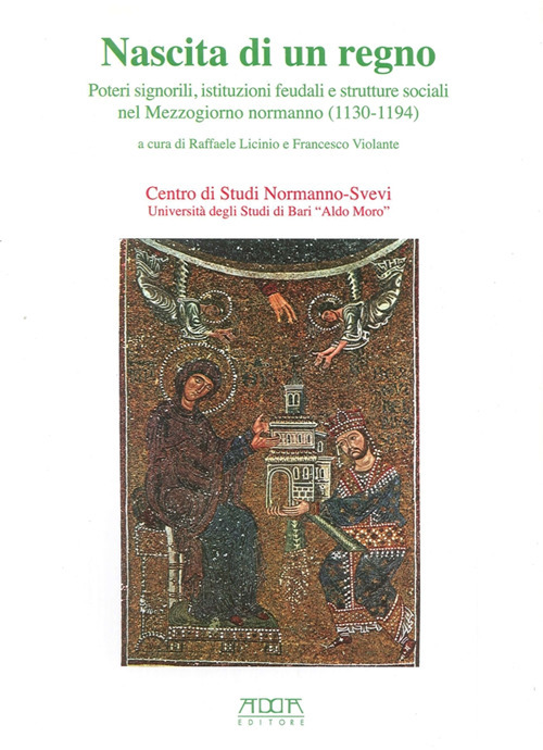 Nascita di un regno. Poteri signorili, istituzioni feudali e strutture sociali nel Mmezzogiorno normanno (1130-1194)