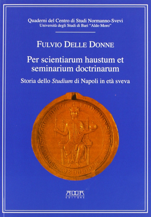 Per scientiarum haustum et seminarium doctrinarum. Storia dello studium di Napoli in era Sveva