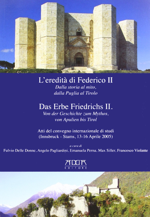 L'eredità di Federico II. Dalla storia al mito, dalla Puglia al Tirolo. Ediz. italiana e tedesca