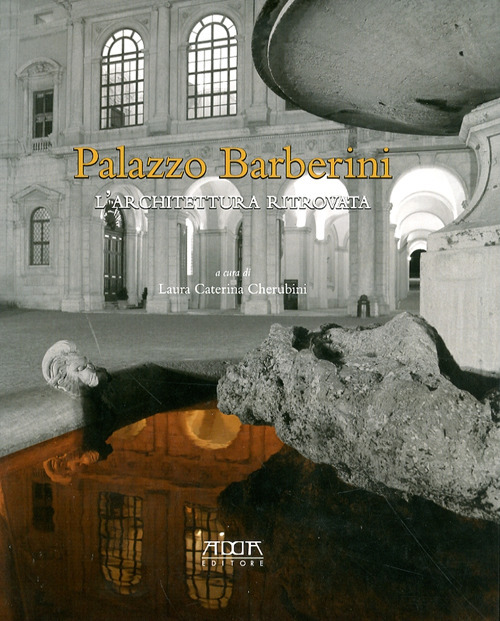 Palazzo Barberini. L'architettura ritrovata. Ediz. illustrata