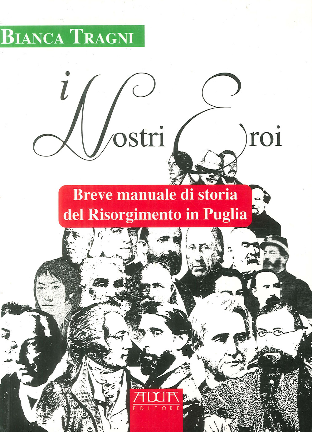 I nostri eroi. Breve manuale di storia del Risorgimento in Puglia