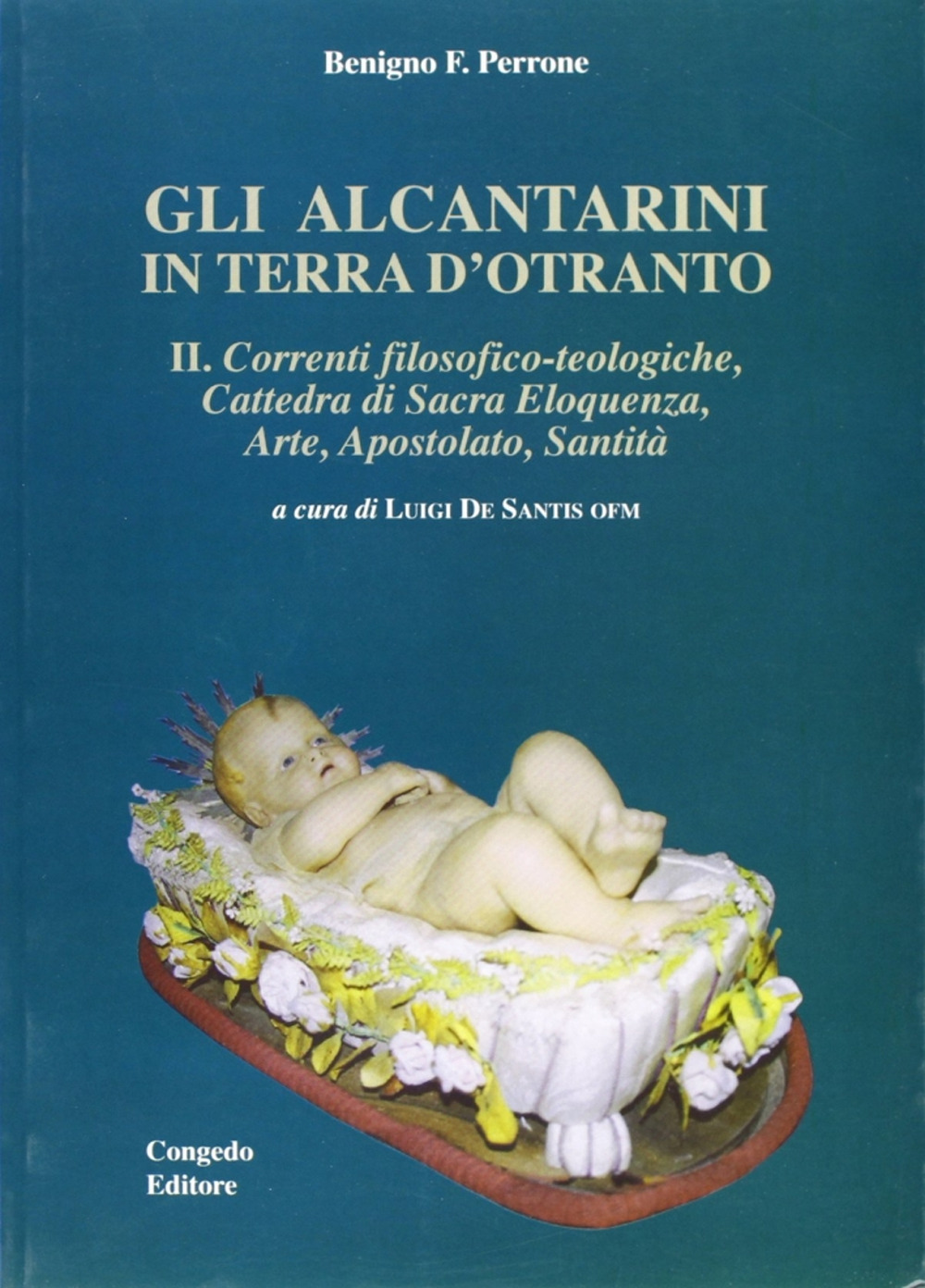 Gli alcantarini in Terra d'Otranto. Vol. 2: Correnti filosofico-teologiche. Cattedra di sacra eloquenza, arte, apostolato, santità