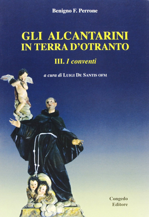Gli alcantarini in terra d'Otranto. Vol. 3: I conventi