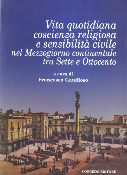 Vita quotidiana, coscienza religiosa e sensibilità civile nel Mezzogiorno continentale tra Sette e Ottocento