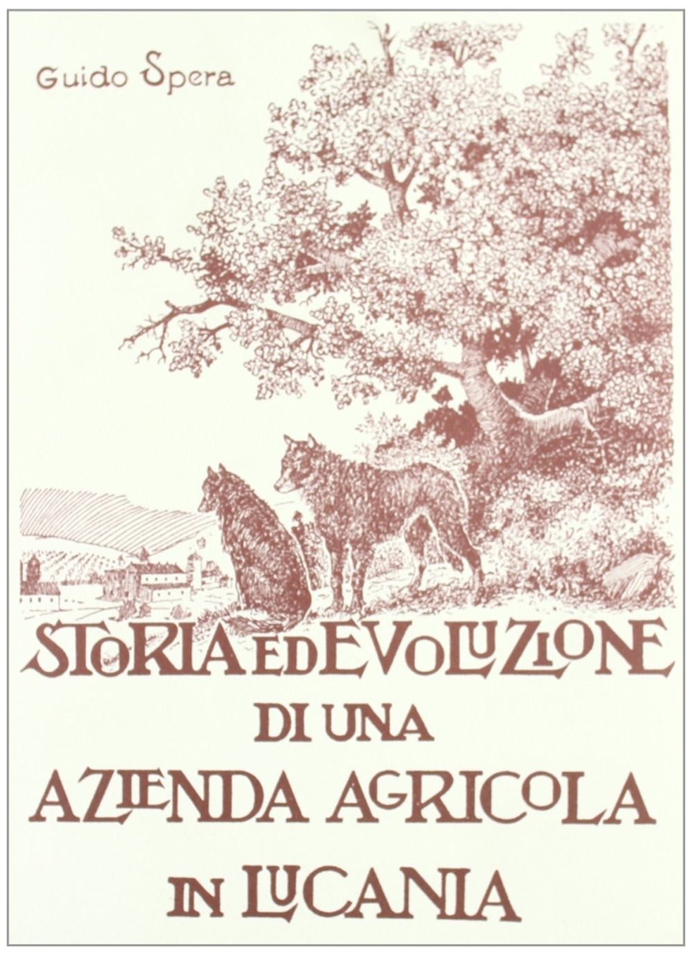 Storia ed evoluzione di una azienda agricola in Lucania. Ediz. illustrata