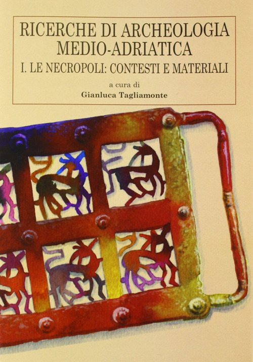 Ricerche di archeologia medio-adriatica. Vol. 1: Le necropoli: contesti e materiali