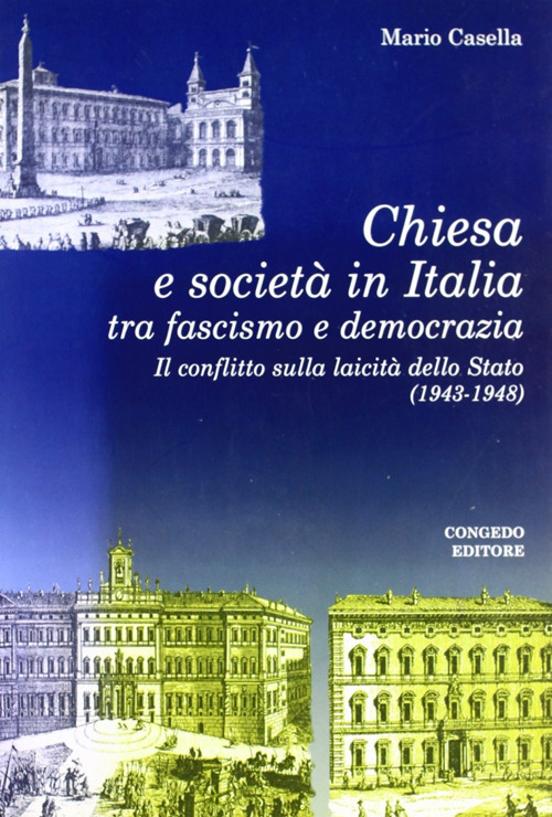 Chiesa e società in Italia tra fascismo e democrazia. Il conflitto sulla laicità della Stato (1943-1948)