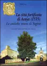 La città fortificata di Acaya (1535). Le antiche mura di Segine