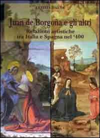 Juan de Borgogna e gli altri. Relazioni artistiche tra Italia e Spagna nel '400