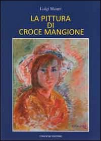 La pittura di Croce Mangione. Ediz. illustrata