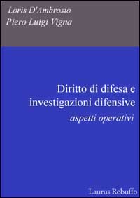 Diritto di difesa e investigazioni difensive. Aspetti operativi