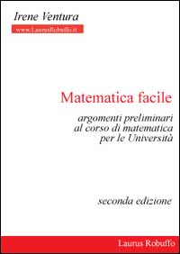 Matematica facile. Argomenti preliminari al corso di matematica per le università