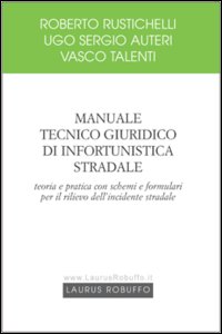 Manuale tecnico giuridico di infortunistica stradale. Teoria e pratica con schemi e formulari per il rilievo dell'incidente stradale