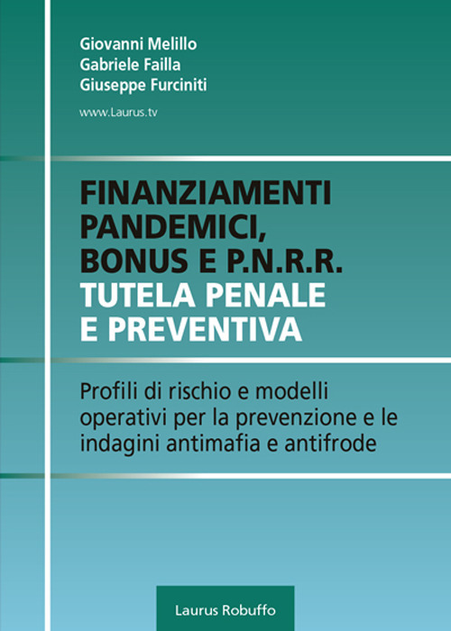 Finanziamenti pandemici, bonus e P.N.R.R. Tutela penale e preventiva. Profili di rischio e modelli operativi per la prevenzione e le indagini antimafia e antifrode