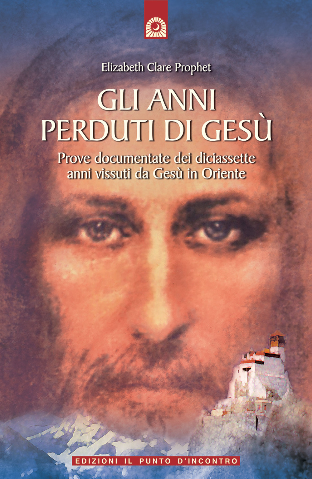 ANNI PERDUTI DI GESÙ. PROVE DOCUMENTATE DEI DICIASSETTE ANNI VISSUTI DA GESÙ IN ORIENTE (GLI)
