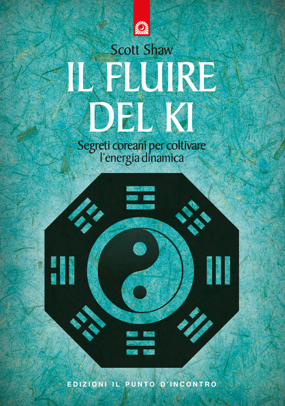 Il fluire del ki. Segreti coreani per coltivare l'energia dinamica