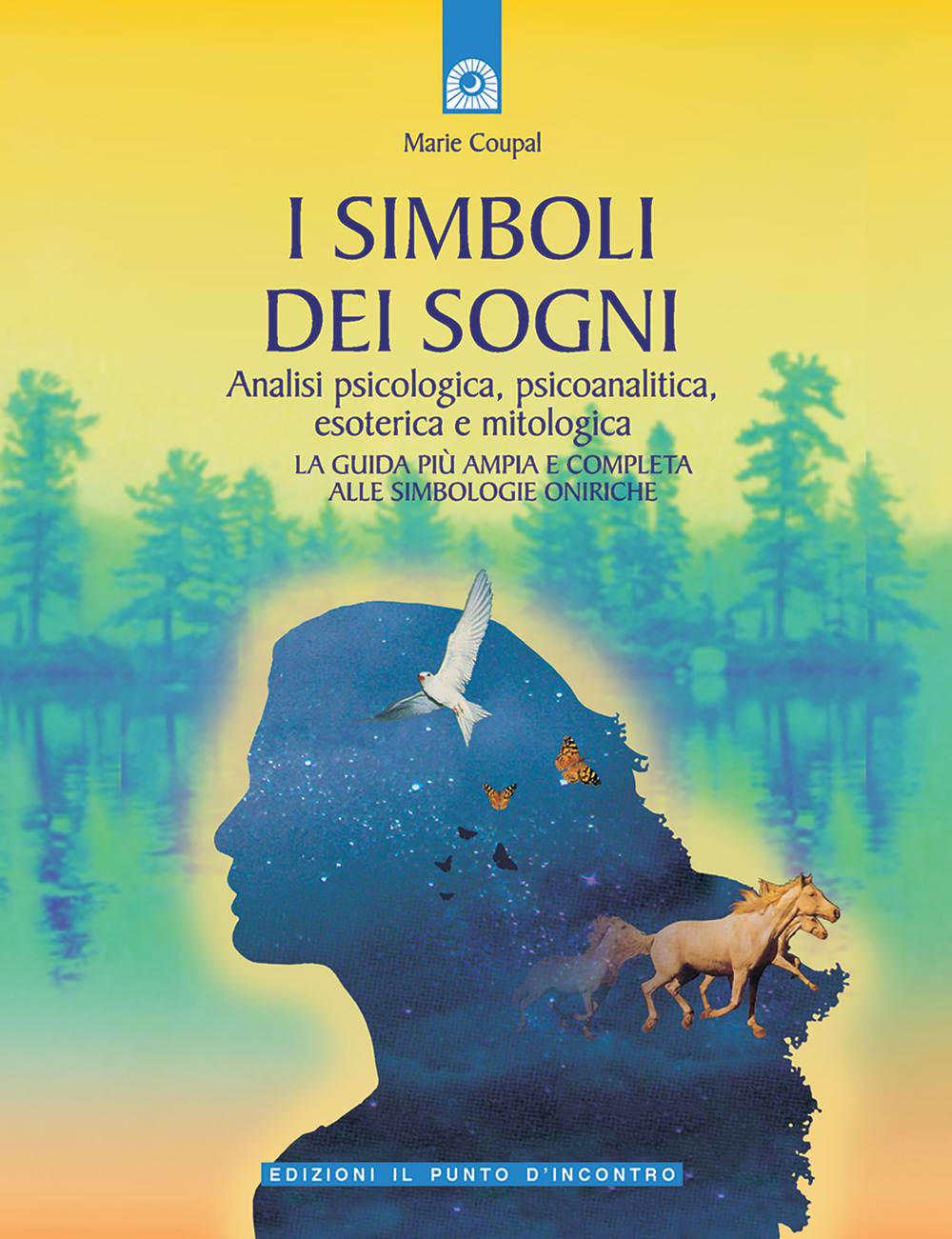 I simboli dei sogni. Dizionario delle simbologie oniriche. Analisi psicologica, psicoanalitica, esoterica e mitologica