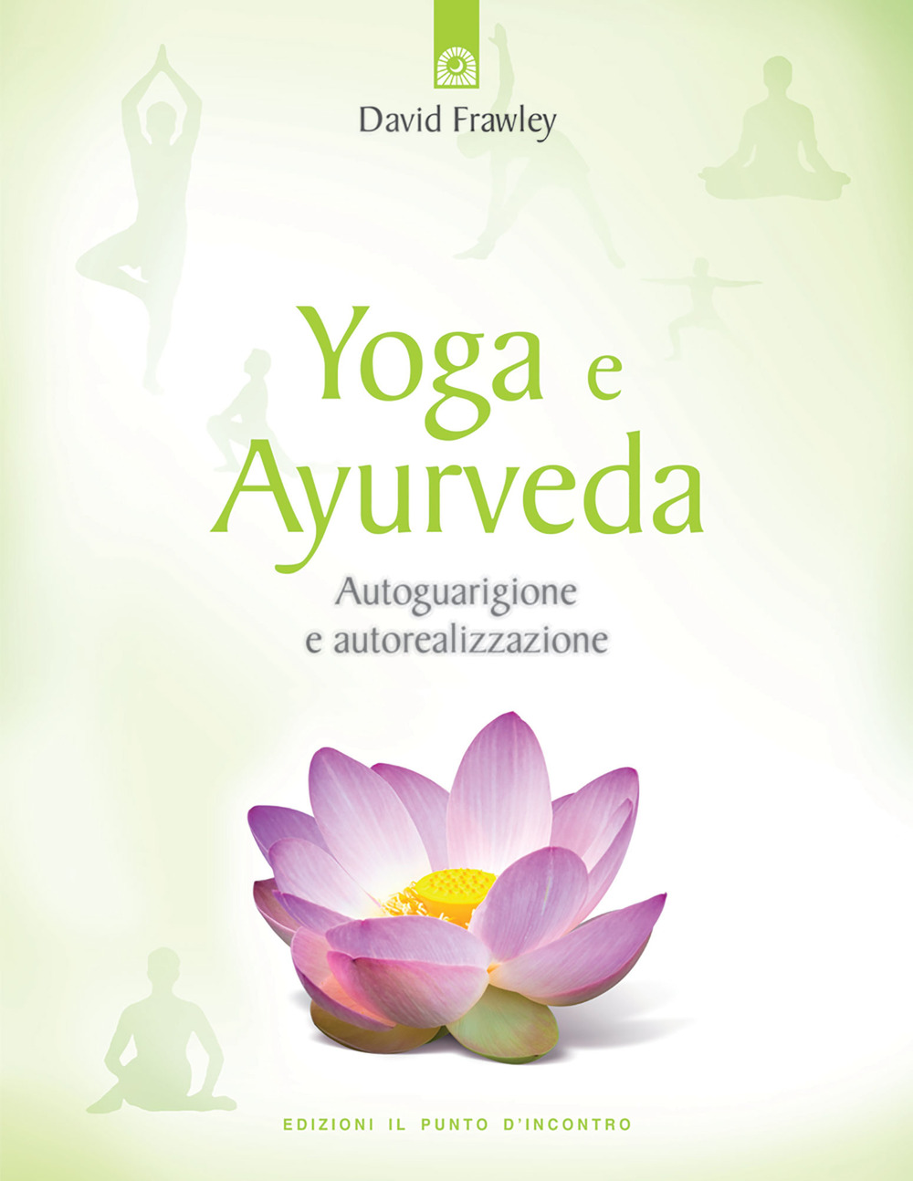 Yoga e ayurveda. Autoguarigione e autorealizzazione