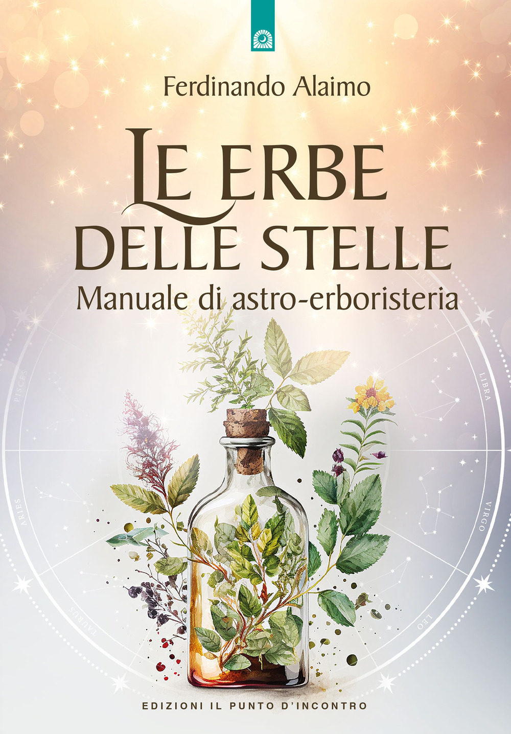 Le erbe delle stelle. Manuale di astro-erboristeria