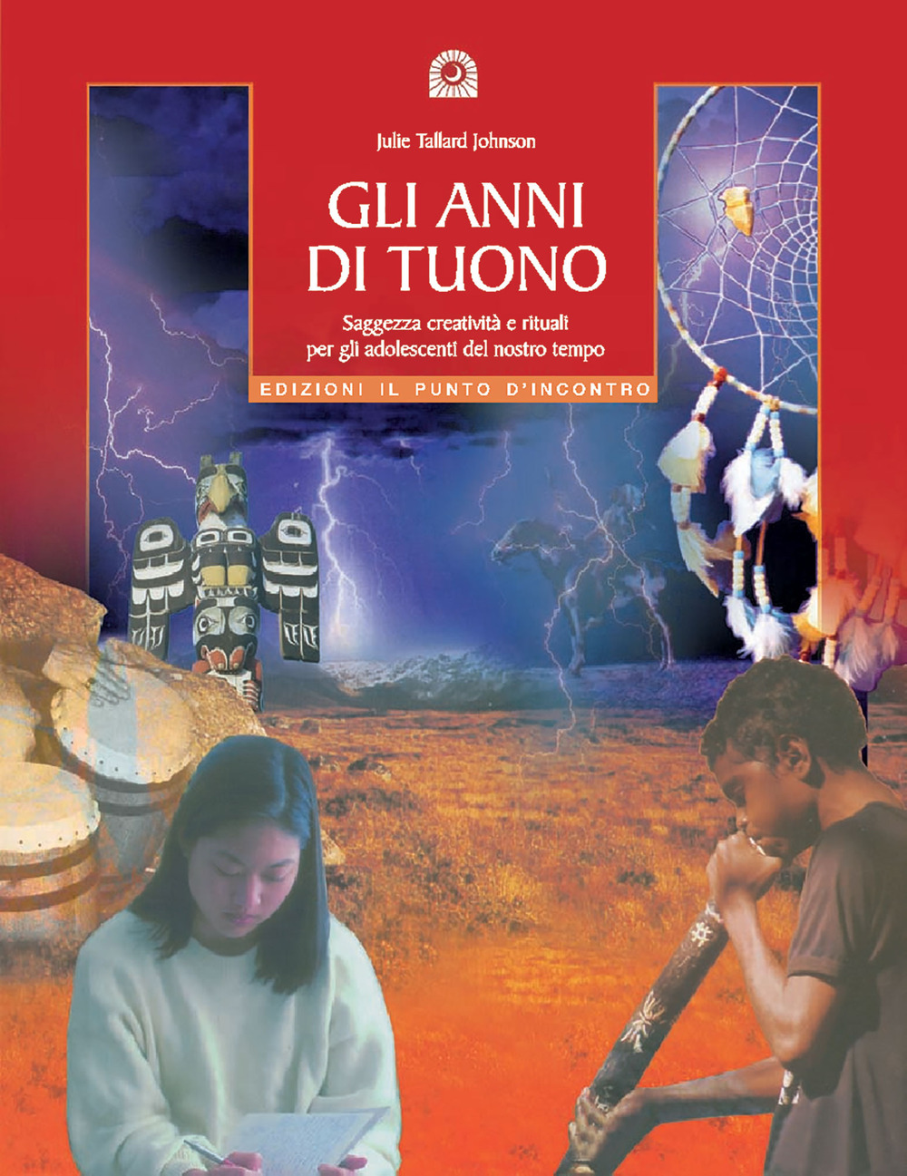 Gli anni di tuono. Saggezza creatività e rituali per gli adolescenti del nostro tetto