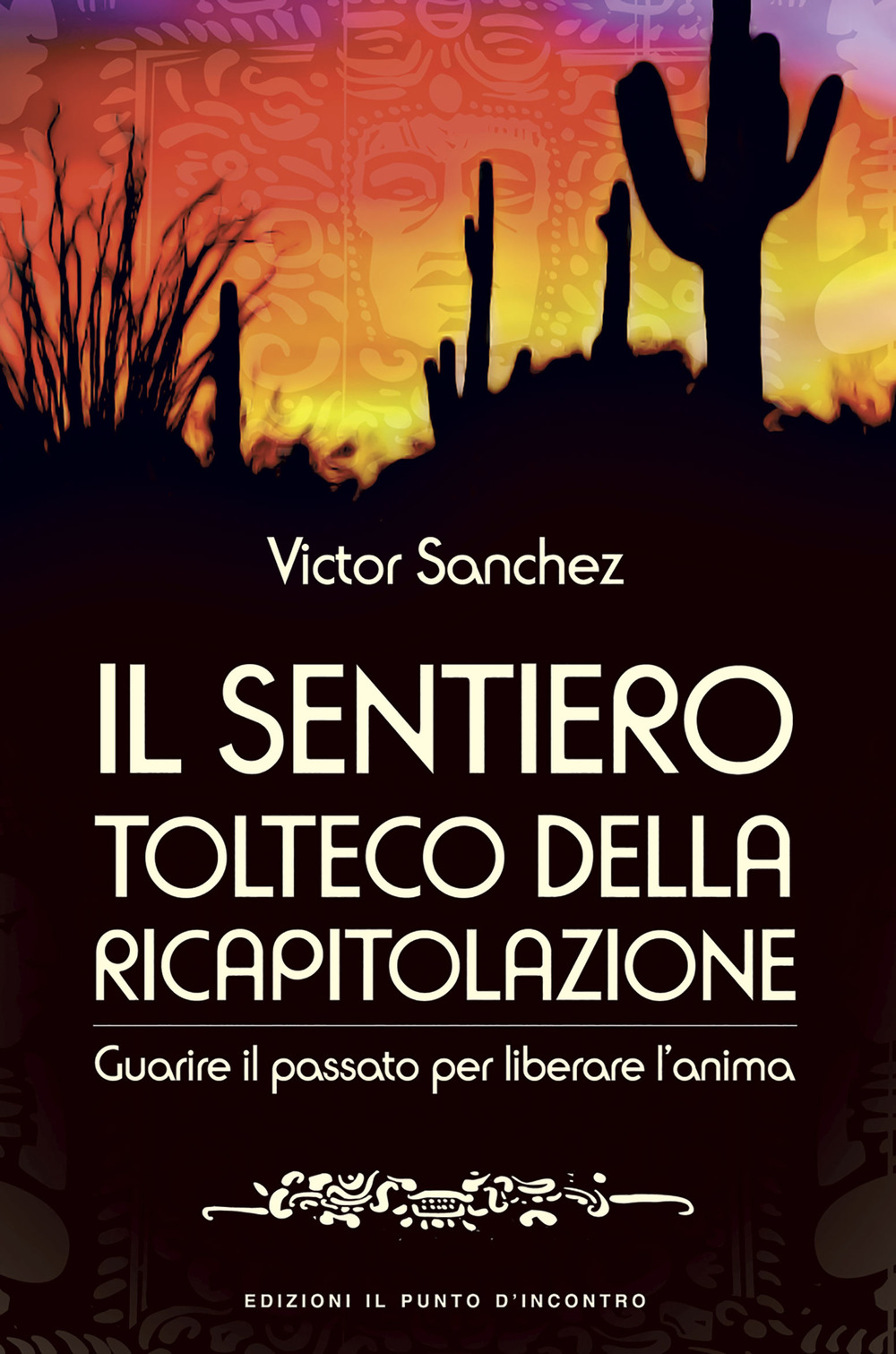 Il sentiero tolteco della ricapitolazione. Guarire il passato per liberare l'anima