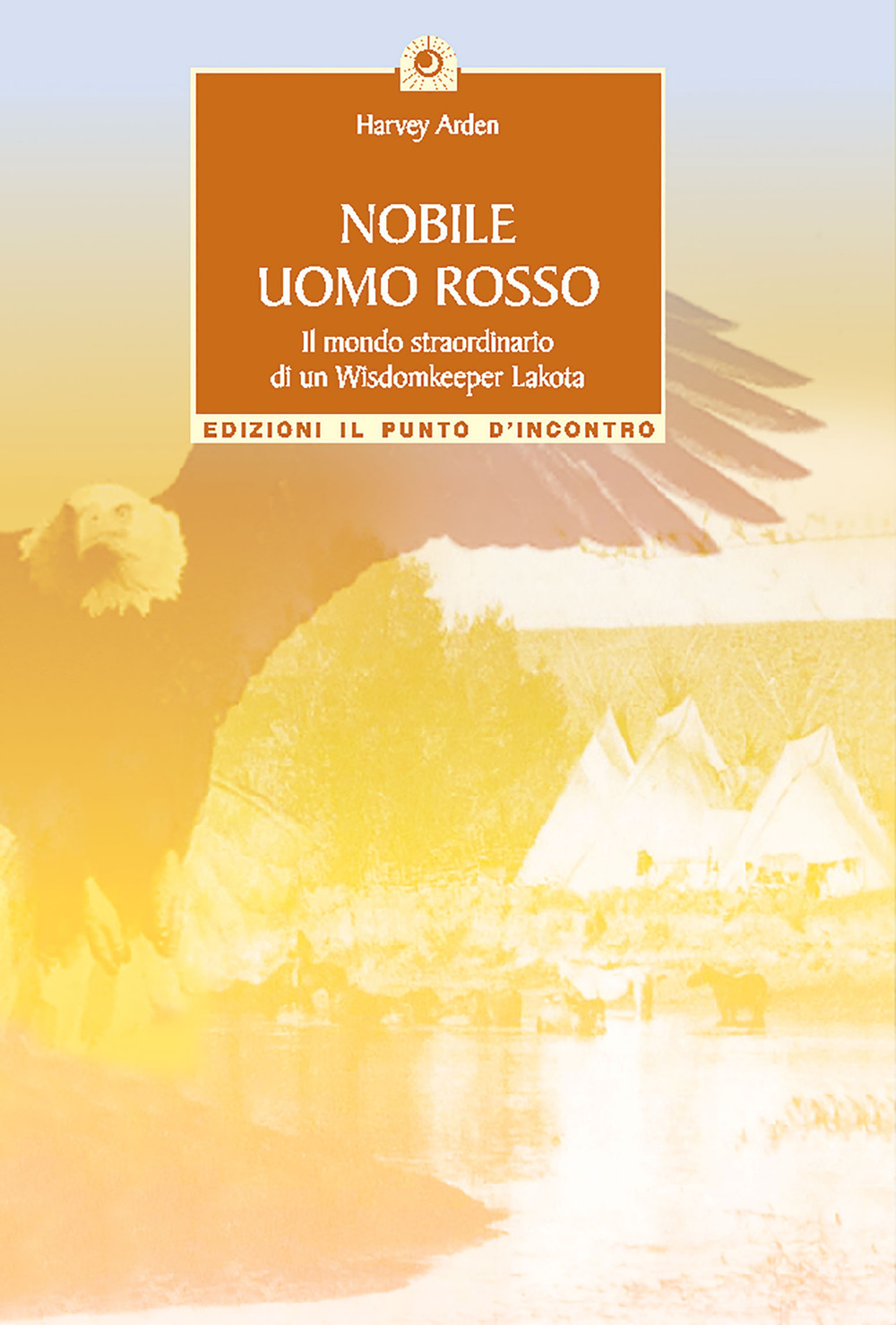 Nobile uomo rosso. Il mondo straordinario di un wisdomkeeper lakota